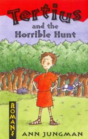 Romans: Tertius And The Horrible Hunt by Ann Jungman