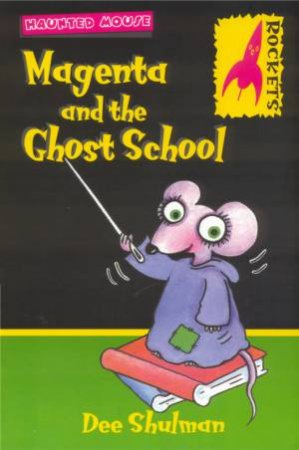 Rockets: Haunted Mouse: Magenta And The Ghost School by Dee Shulman