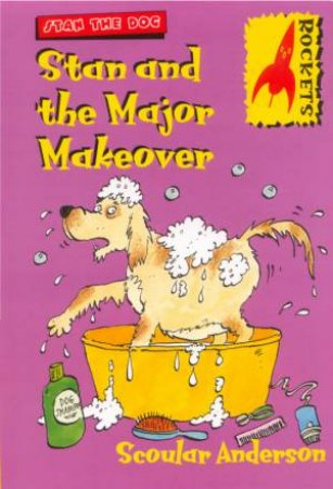 Rockets: Stan The Dog: Stan And The Major Makeover by Scoular Anderson