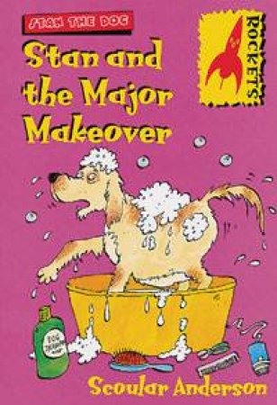 Rockets: Stan The Dog: Stan And The Major Makeover by Scoular Anderson