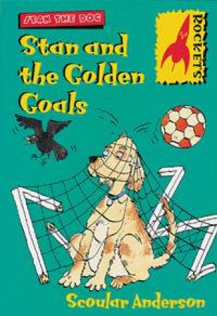 Rockets: Stan The Dog: Stan And The Golden Goals by Scoular Anderson