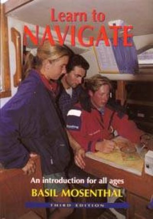 Learn To Navigate: An Introduction For All Ages by Basil Mosenthal