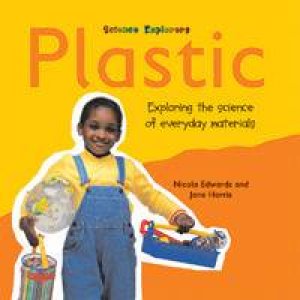 Science Explorers: Plastic by Nicola Edwards & Jane Harris