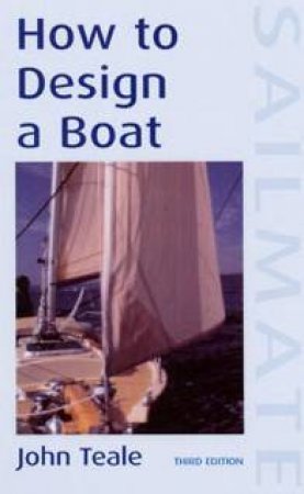 Sailmate: How To Design A Boat by John Teale