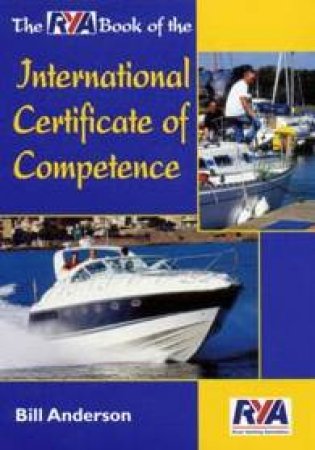 The RYA Book Of The International Certertificate Of Competence by Anderson Bill