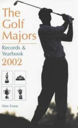 The Golf Majors: Records & Yearbook 2002 by Alun Evans