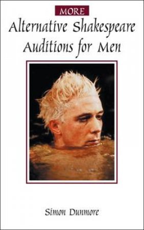 More Alternative Shakespeare Auditions For Men by Simon Dunmore