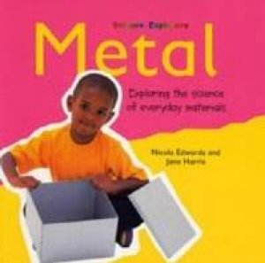 Science Explores: Metal by Nicola Edwards & Jane Harris