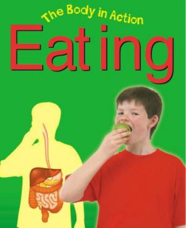 The Body In Action: Eating by Claire Llewellyn