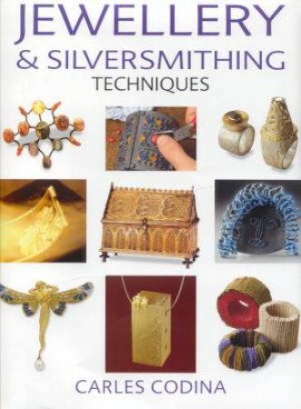 Jewellery & Silversmithing Techniques by Carles Codina