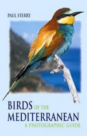 Birds Of The Mediterranean: A Photographic Guide by Paul Sterry