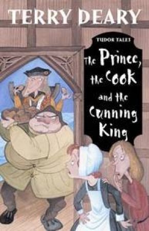 Tudor Tales: The Prince, The Cook And The Cunning King by Terry Deary