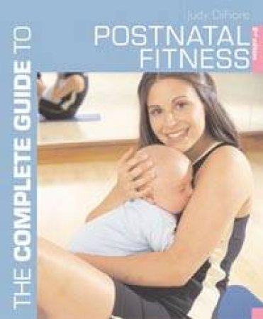 The Complete Guide To Post-Natal Fitness by Judy Difiore