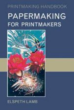 Papermaking For Printmakers