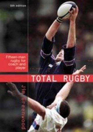 Total Rugby: Fifteen-Man Rugby For Coach And Player by Jim Greenwood