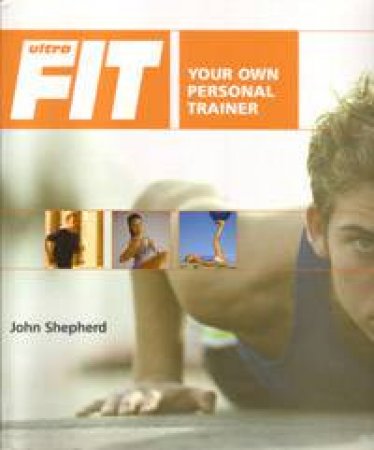 Ultrafit: The Total Fitness Manual by John Shepherd