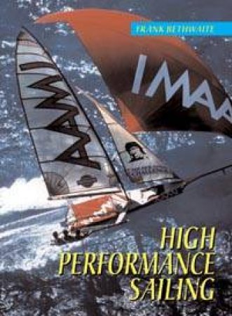 High Performance Sailing by Frank Bethwaite