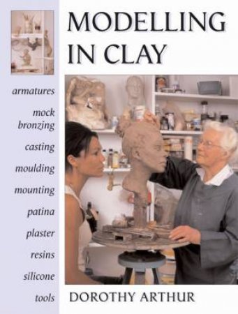 Modelling In Clay by Dorothy Arthur