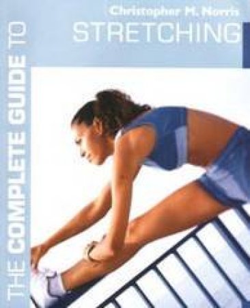 The Complete Guide To Stretching by Christopher M Norris