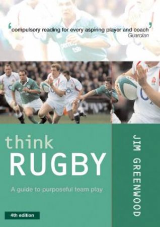 Think Rugby: A Guide To Purposeful Team Play by Jim Greenwood