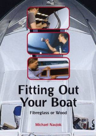 Fitting Out Your Boat: Fibreglass Or Wood by Michael Naujok