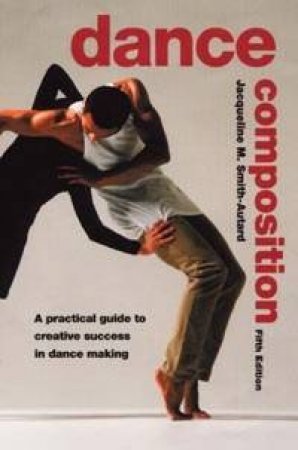 Dance Composition - 5 Ed by Jacqueline Smith-Autard