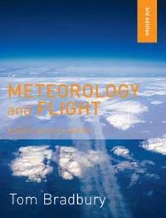 Meteorology And Flight: A Pilot's Guide To Weather by Tom Bradbury