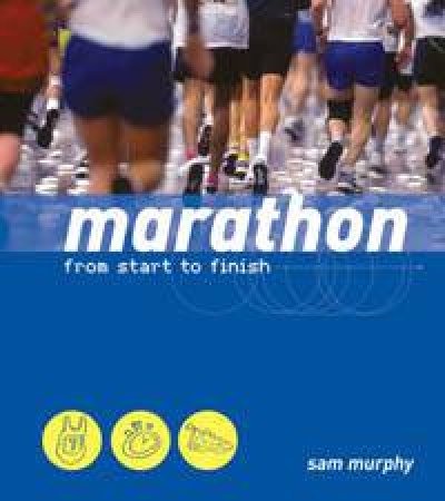 Marathon: From Start to Finish by Sam Murphy