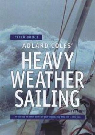 Heavy Weather Sailing by Peter Bruce