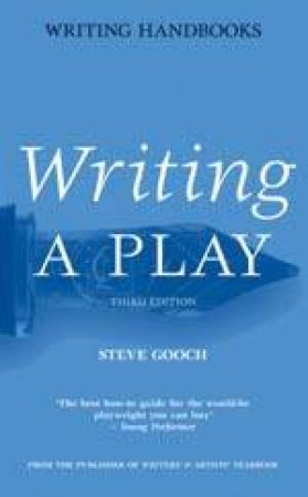 Writing Handbooks: Writing A Play - 3 Ed by Steve Gooch