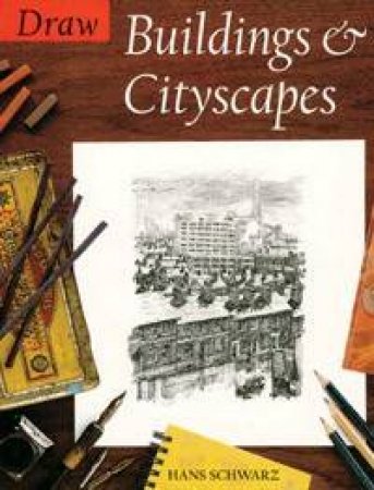 Draw Buildings & Cityscapes - 3 Ed by Hans Schwarz