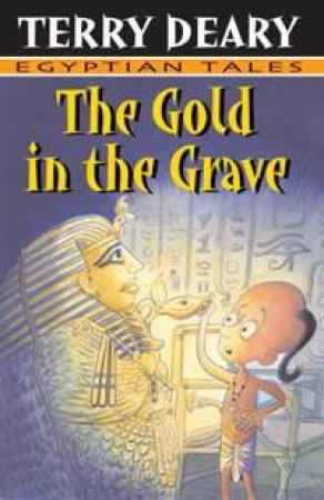 Egyptian Tales: The Gold In The Grave by Terry Deary