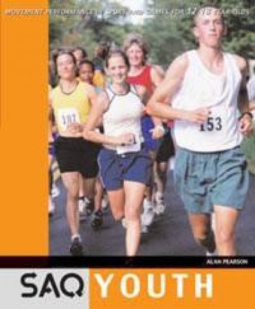 SAQ Youth: Movement Performance In Sport And Games For 12-18 Year Olds by Alan Pearson