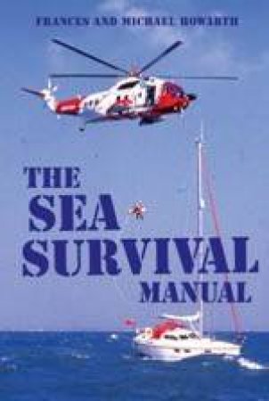 The Sea Survival Manual by Michael & Frances Howorth