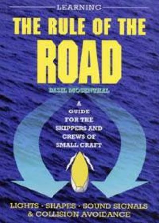 Learning The Rule Of The Road: A Guide For Small Craft Skippers And Crew - 3 Ed by Basil Mosenthal