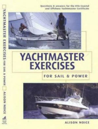 Yachtmaster Exercises For Sail And Power by Alison Noice