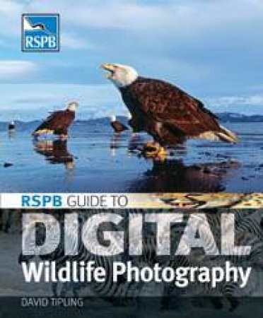 RSPB Guide To Digital Wildlife Photography by David Tipling