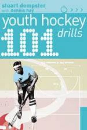 101 Youth Hockey Drills by Stuart Dempster