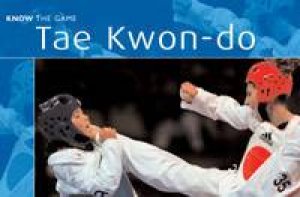 Know The Game: Tae Kwon-Do by Unknown