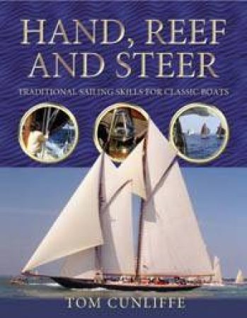 Hand, Reef & Steer: Traditional Sailing Skills For Classic Boats by Tom Cunliffe