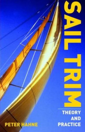 Sail Trim: Theory And Practice by Peter Hahne