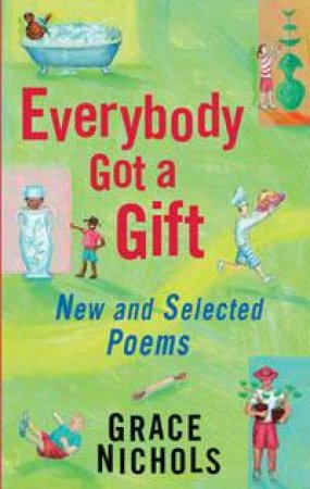 Everybody Got A Gift: New And Selected Poems by Grace Nichols