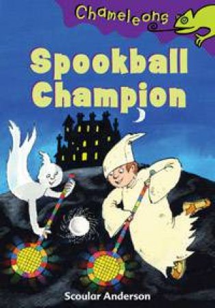 Chameleons: Spookball Champions by Scoular Anderson