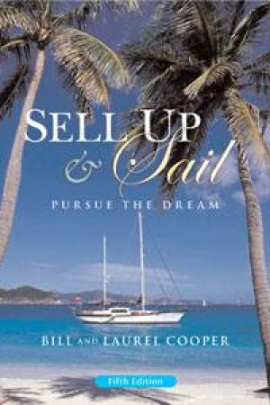 Sell Up abd Sail: Pursue The Dream by Bill & Laurel Cooper