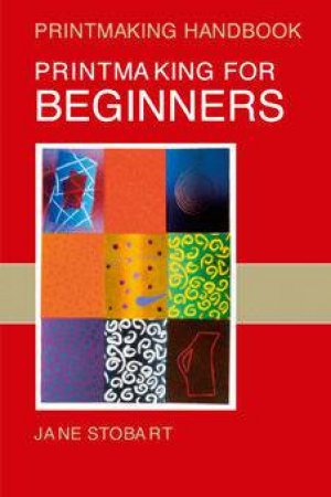 Printmaking For Beginners - 2nd Edition by Jane Stobart