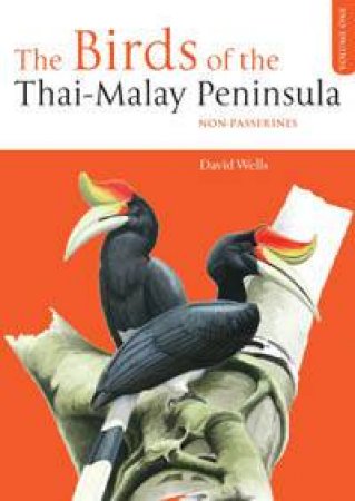 Birds Of The Thai-Malay Peninsula V1 Non-Passerines by Wells David