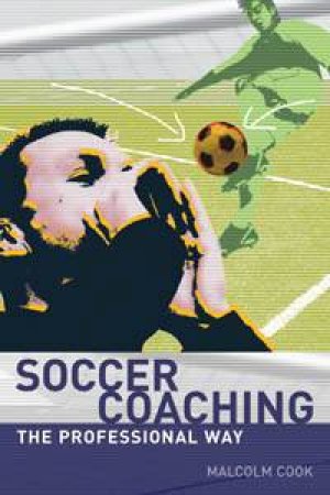 Soccer Coaching: The Professional Way by Malcolm Cook