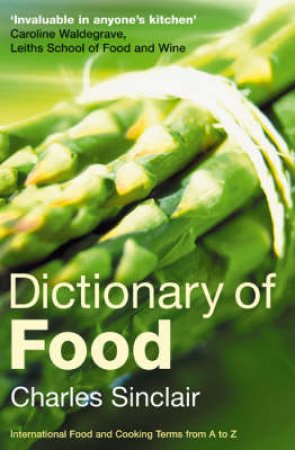 Dictionary Of Food by Sinclair Charles