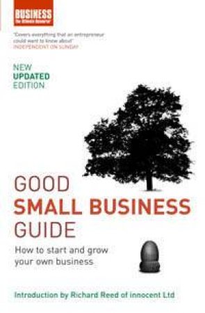 Good Small Business Guide: How To Start And Grow Your Own Business by Various