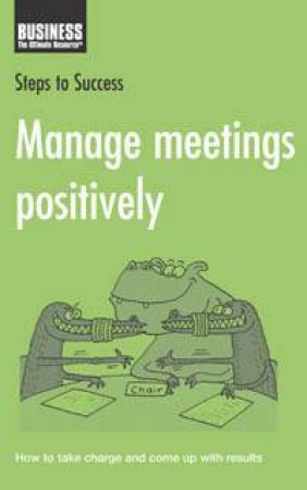 Steps To Success: Manage Meetings Positively by Author Provided No